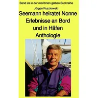 Epubli Seemann heiratet Nonne - Erlebnisse an Bord und