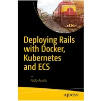 Apress Deploying Rails with Docker, Kubernetes and Ecs von