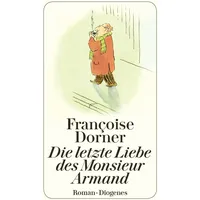 Diogenes Verlag AG Die letzte Liebe des Monsieur Armand