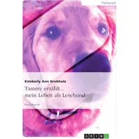 GRIN Verlag Tammy erzählt... mein Leben als Lesehund