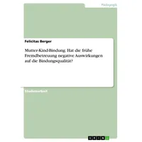 GRIN Verlag Mutter-Kind-Bindung. Hat die frühe Fremdbetreuung negative Auswirkungen