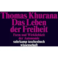Suhrkamp Das Leben der Freiheit: von Thomas Khurana /