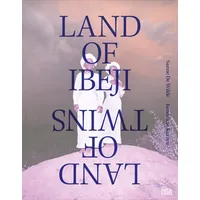 Hatje Cantz Land of Ibeji: Sanne De Wilde/ /