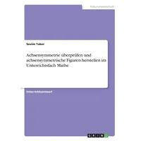 GRIN Verlag Achsensymmetrie überprüfen und achsensymmetrische Figuren herstellen im