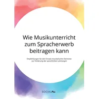 Social Plus Wie Musikunterricht zum Spracherwerb beitragen kann. Empfehlungen