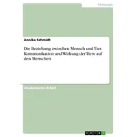 GRIN Verlag Die Beziehung zwischen Mensch und Tier. Kommunikation