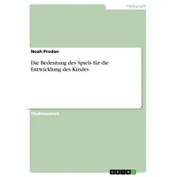 GRIN Verlag Die Bedeutung des Spiels für die Entwicklung