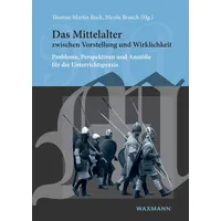 Waxmann Verlag Das Mittelalter zwischen Vorstellung und Wirklichkeit
