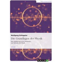 GRIN Verlag Die Grundlagen der Physik