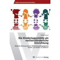 Av Akademikerverlag Die Kindertagesstätte als resilienzförderliche Einrichtung