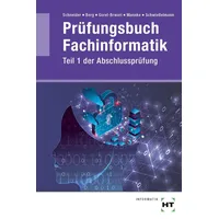 Handwerk und Technik Prüfungsbuch Fachinformatik: Teil 1 der Abschlussprüfung