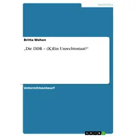 GRIN Verlag 'Die DDR - (K)Ein Unrechtsstaat?'