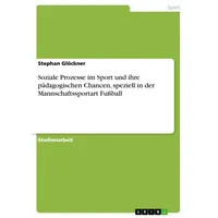 GRIN Verlag Soziale Prozesse im Sport und ihre pädagogischen