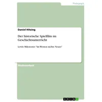 GRIN Verlag Der historische Spielfilm im Geschichtsunterricht