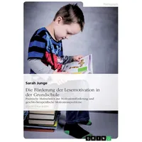 GRIN Verlag Die Förderung der Lesemotivation in der Grundschule