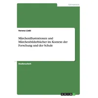 GRIN Verlag Märchenillustrationen und Märchenbilderbücher im Kontext der Forschung