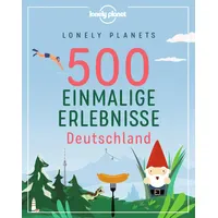 Mairdumont Lonely Planets 500 Einmalige Erlebnisse Deutschland (LONELY PLANET