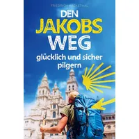 Bookmundo Direct Den Jakobsweg glücklich und sicher pilgern