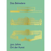 De Gruyter Das Belvedere. 300 Jahre Ort der Kunst