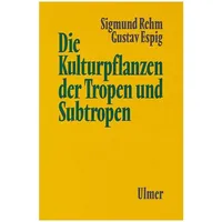Ulmer Eugen Verlag Die Kulturpflanzen der Tropen und Subtropen