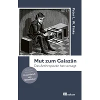 Oekom Verlag GmbH Mut zum Gaiazän: von Peter Finke