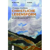Walter de Gruyter Christliche Lebensform: von Christian Grethlein /