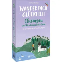 Bruckmann Verlag Wander dich glücklich – Chiemgau und Berchtesgadener