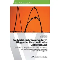 Av Akademikerverlag Freiheitsbeschränkung durch Pflegende. Eine qualitative Untersuchung