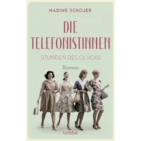 Lübbe Die Telefonistinnen - Stunden des Glücks
