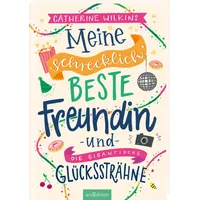 ArsEdition Meine schrecklich beste Freundin und die gigantische Glückssträhne