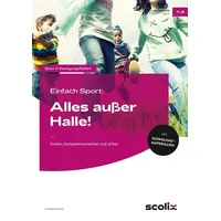 Scolix Einfach Sport: Alles außer Halle!: Kreativ, kompetenzorientiert und