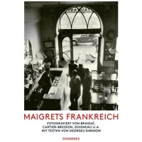 Diogenes Verlag AG Maigrets Frankreich: von Brassaï, Cartier-Bresson, Doisneau