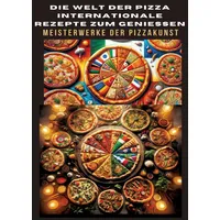 Tredition DIE WELT DER PIZZA: INTERNATIONALE REZEPTE ZUM GENIESSEN: