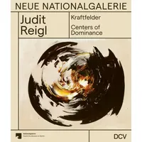 DCV Judit Reigl – Kraftfelder / Centers of Dominance