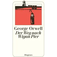 Diogenes Verlag AG Der Weg nach Wigan Pier