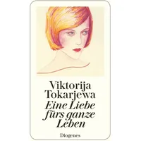 Diogenes Verlag AG Eine Liebe fürs ganze Leben