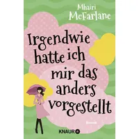 Knaur Irgendwie hatte ich mir das anders vorgestellt