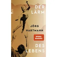 Rowohlt Berlin Der Lärm des Lebens - Jörg Hartmann
