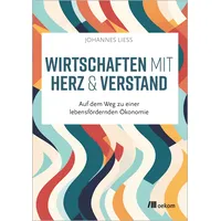 Oekom Verlag GmbH Wirtschaften mit Herz und Verstand