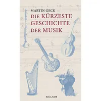 Reclam Philipp Jun. Die kürzeste Geschichte der Musik: Geck,
