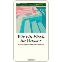 Diogenes Verlag AG Wie ein Fisch im Wasser