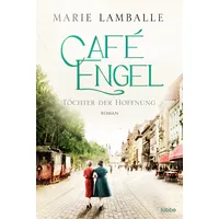 Lübbe Café Engel: Töchter der Hoffnung von Marie Lamballe