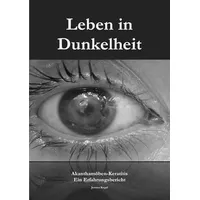Epubli Leben in Dunkelheit - Akanthamöben-Keratitis: Ein Erfahrungsbericht