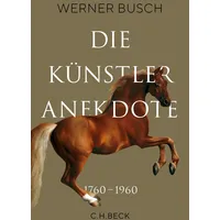 C.H. Beck Verlag Die Künstleranekdote 1760–1960: Künstlerleben und Bildinterpretation