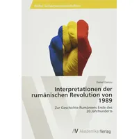 Av Akademikerverlag Interpretationen der rumänischen Revolution von 1989