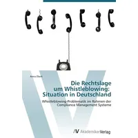 Av Akademikerverlag Die Rechtslage um Whistleblowing: Situation in Deutschland