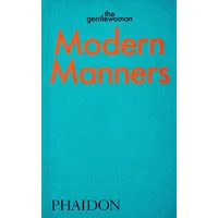 Phaidon Modern Manners by The Gentlewoman: Instructions for Living