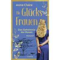 Lübbe Die Glücksfrauen – Das Geheimnis der Rosen