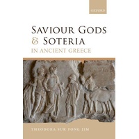 Oxford University Press Jim:Saviour Gods and Soteria in Ancient,
