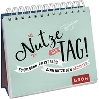 Groh Nutze den Tag! Es sei denn, er ist